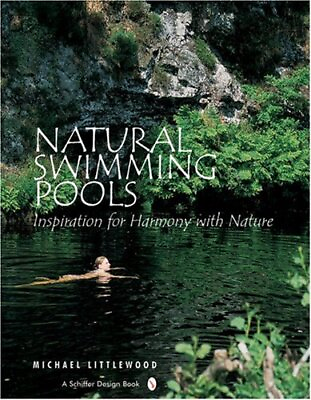 #ad NATURAL SWIMMING POOLS: INSPIRATION FOR HARMONY WITH By Michael Littlewood Mint