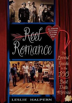 #ad Reel Romance: The Lovers#x27; Guide to the 100 Best Date Movies by Leslie Halpern E