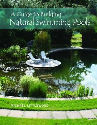 #ad Michael Littlewood A Guide to Building Natural Swimming Pools Hardback