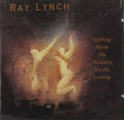 Nothing Above My Shoulders but the Evening Audio CD By Ray Lynch VERY GOOD