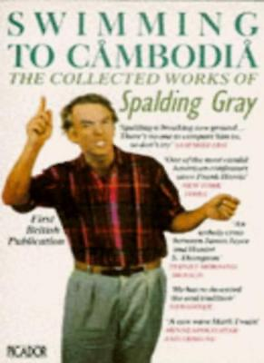Swimming In Cambodia The Collected Works Of Spalding Gray By Spalding Gray