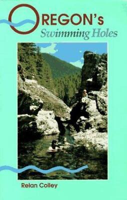 Oregon#x27;s Best Swimming Holes 0899971695 paperback Relan Colley