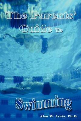 #ad THE PARENTS GUIDE TO SWIMMING Paperback By Arata Alan W GOOD