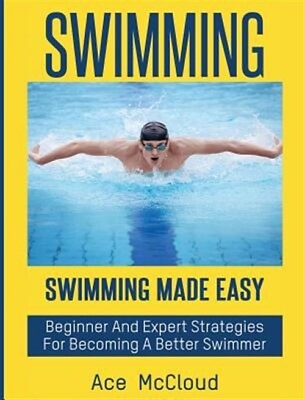 #ad Swimming : Swimming Made Easy: Beginner and Expert Strategies for Becoming a ...