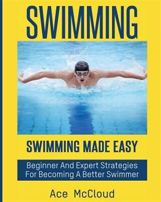 #ad Swimming : Swimming Made Easy: Beginner and Expert Strategies for Becoming a ...