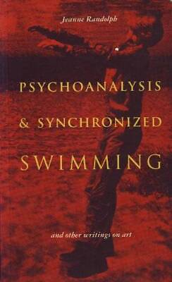Psychoanalysis Synchronized Swimming and Other Writings on Art: And Oth GOOD