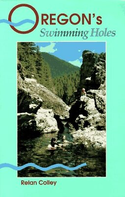 OREGON#x27;S BEST SWIMMING HOLES By Relan Colley *Excellent Condition*