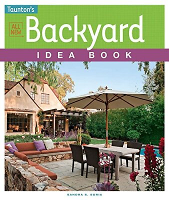#ad ALL NEW BACKYARD IDEA BOOK TAUNTON#x27;S IDEA BOOK SERIES By Sandra S. Soria *VG*