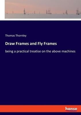 #ad Draw Frames And Fly Frames: Being A Practical Treatise On The Above Machine...